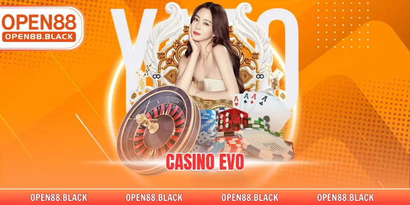 Casino Evo Tại Nhà Cái OPEN88 Đỉnh Cao Cá Cược