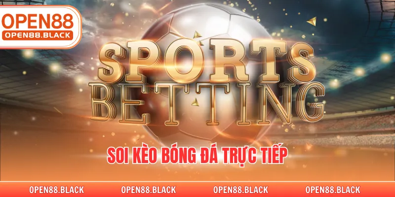Soi Kèo Bóng Đá Trực Tiếp Tại Nhà Cái OPEN88 Đẳng Cấp